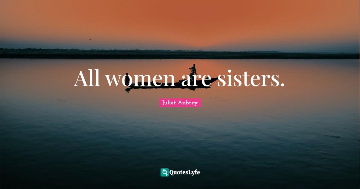 All women are sisters.