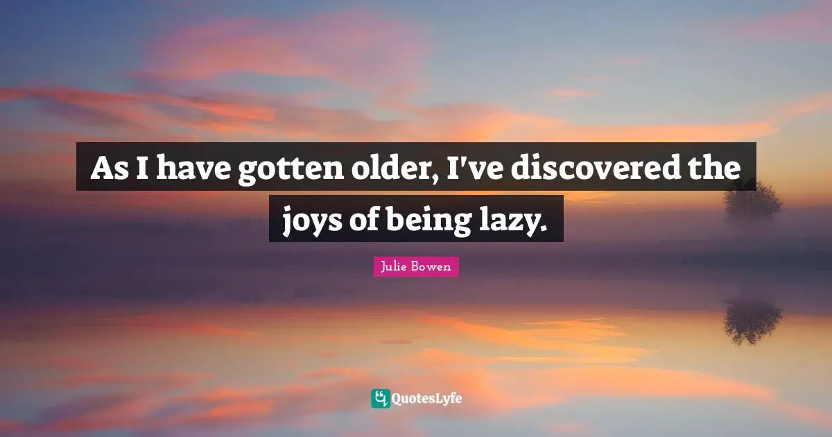 As I have gotten older, I've discovered the joys of being lazy.