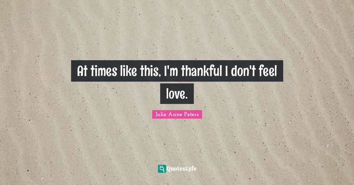 At times like this, I'm thankful I don't feel love.