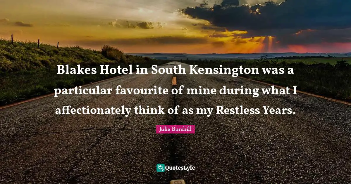 Blakes Hotel in South Kensington was a particular favourite of mine during what I affectionately think of as my Restless Years.