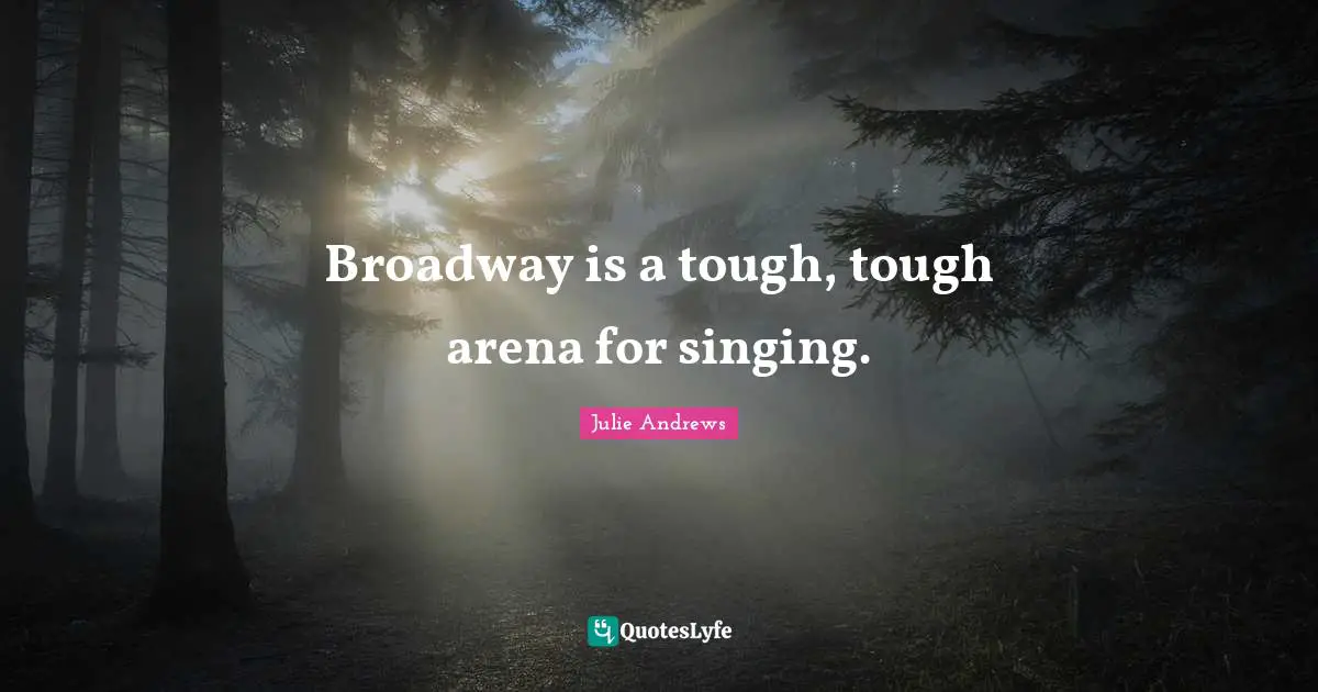 Broadway is a tough, tough arena for singing.