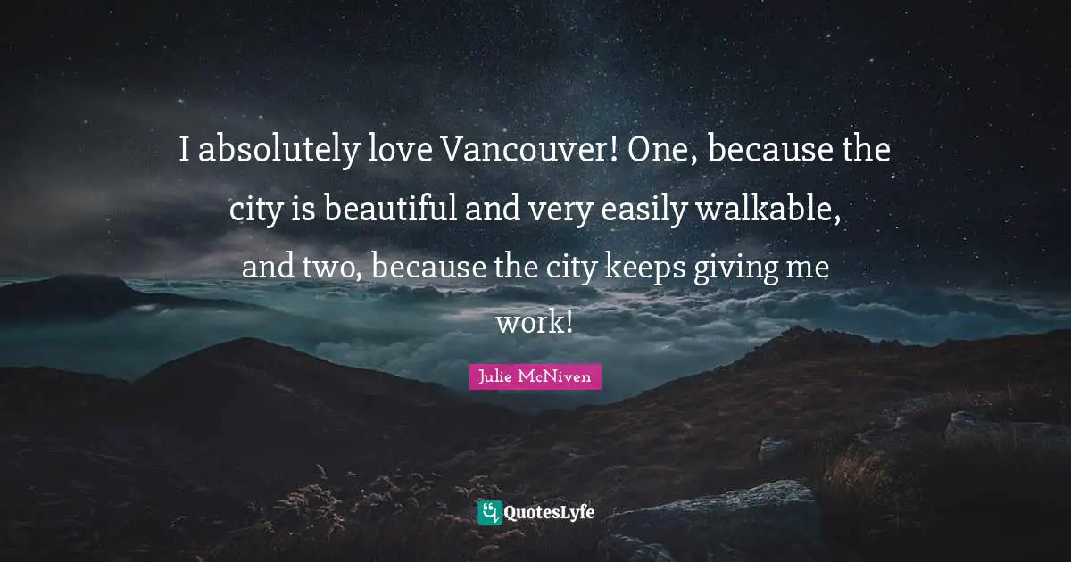 I absolutely love Vancouver! One, because the city is beautiful and very easily walkable, and two, because the city keeps giving me work!