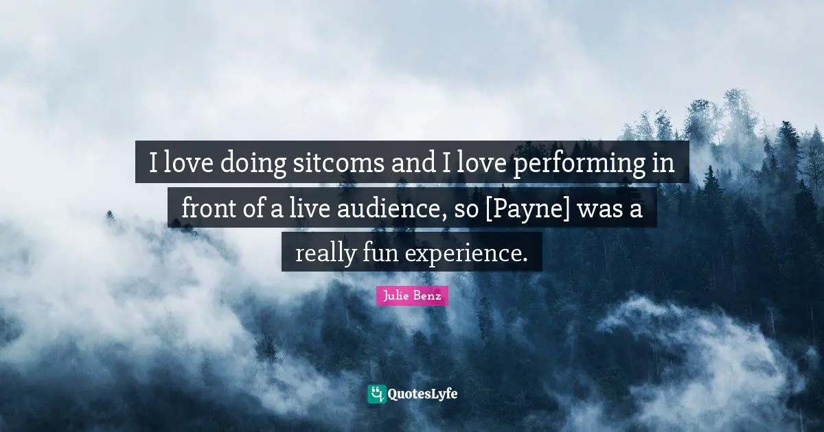 I love doing sitcoms and I love performing in front of a live audience, so [Payne] was a really fun experience.