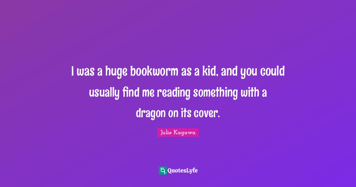 I was a huge bookworm as a kid, and you could usually find me reading something with a dragon on its cover.