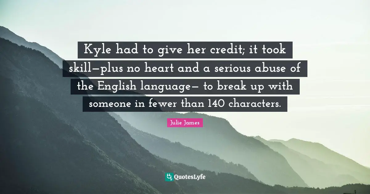 Kyle had to give her credit; it took skill—plus no heart and a serious abuse of the English language— to break up with someone in fewer than 140 characters.