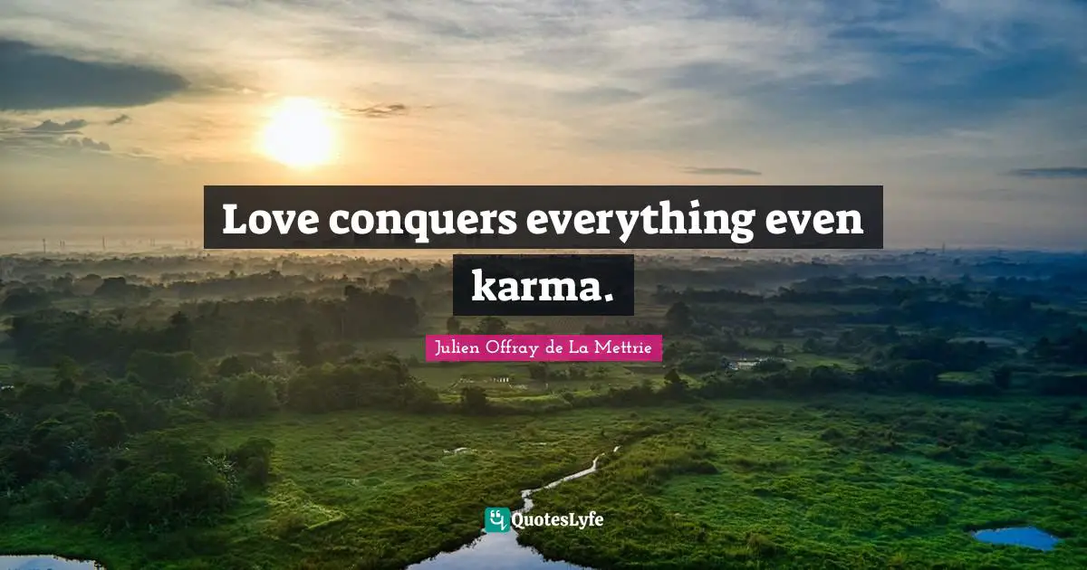 Love conquers everything even karma.