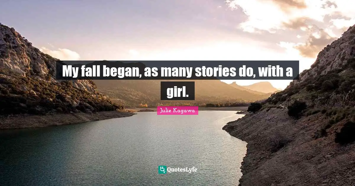 My fall began, as many stories do, with a girl.