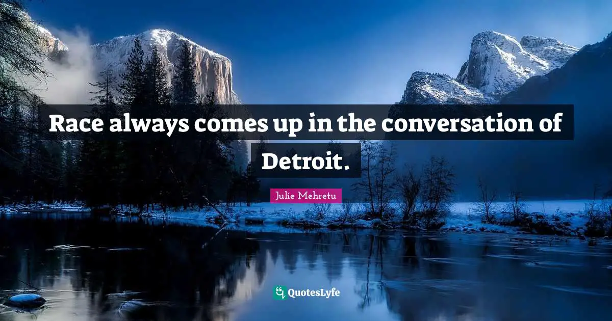 Race always comes up in the conversation of Detroit.