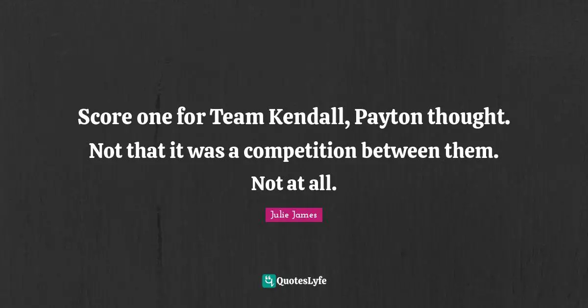 Score one for Team Kendall, Payton thought. Not that it was a competition between them. Not at all.