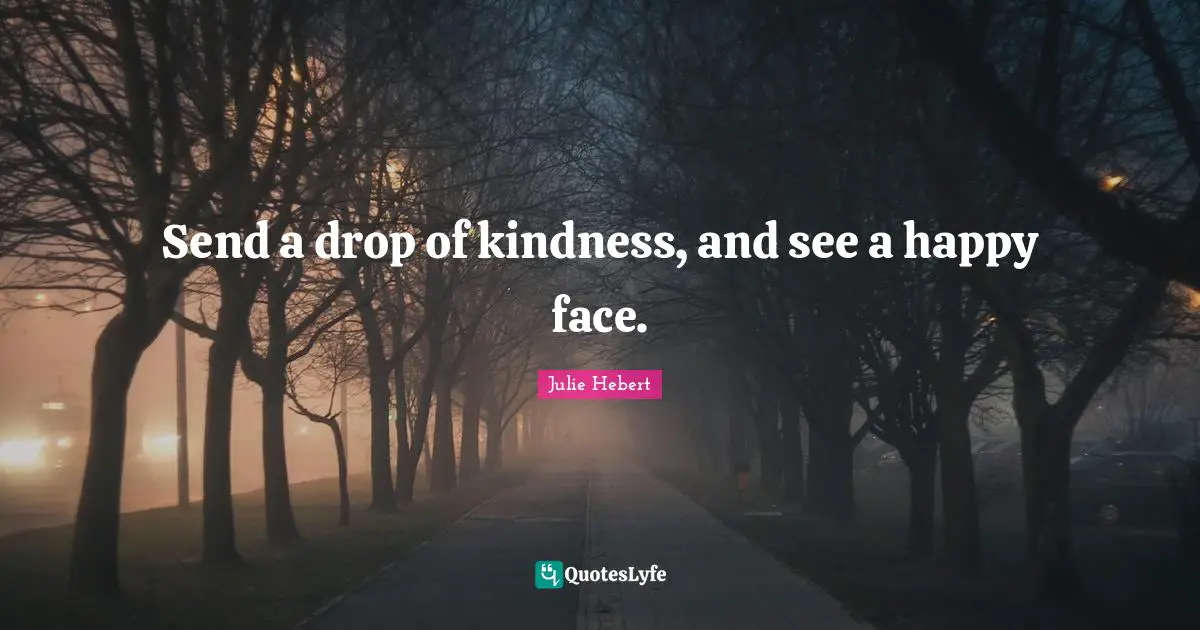Send a drop of kindness, and see a happy face.
