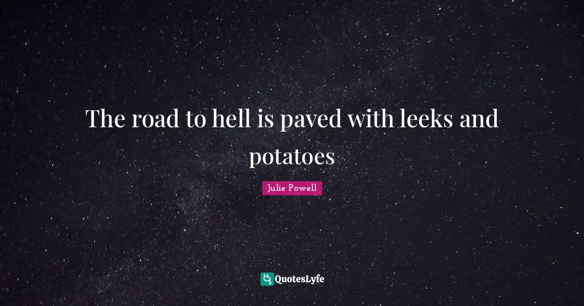 Skulls Quotes: "The road to hell is paved with leeks and potatoes"