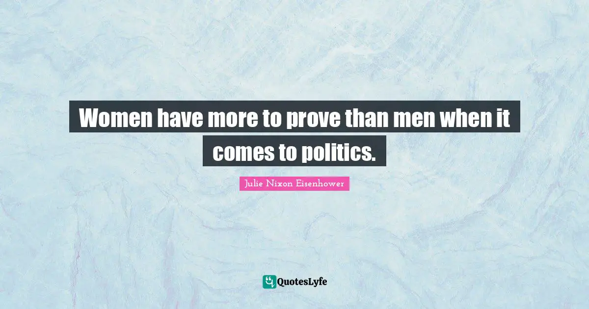 Women have more to prove than men when it comes to politics.