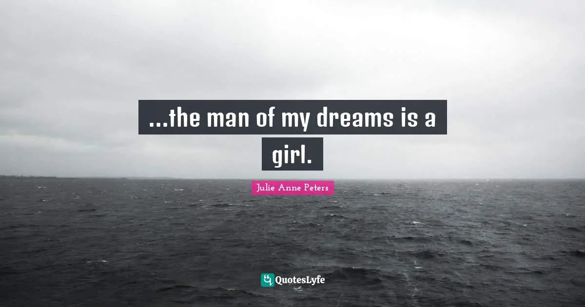 ...the man of my dreams is a girl.