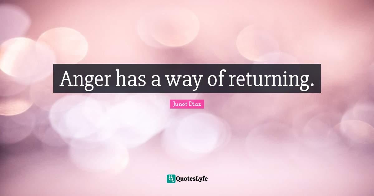 Anger has a way of returning.