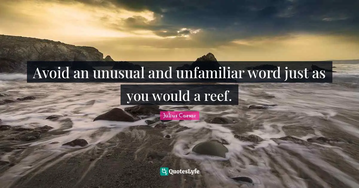 Unusual Quotes: "Avoid an unusual and unfamiliar word just as you would a reef."