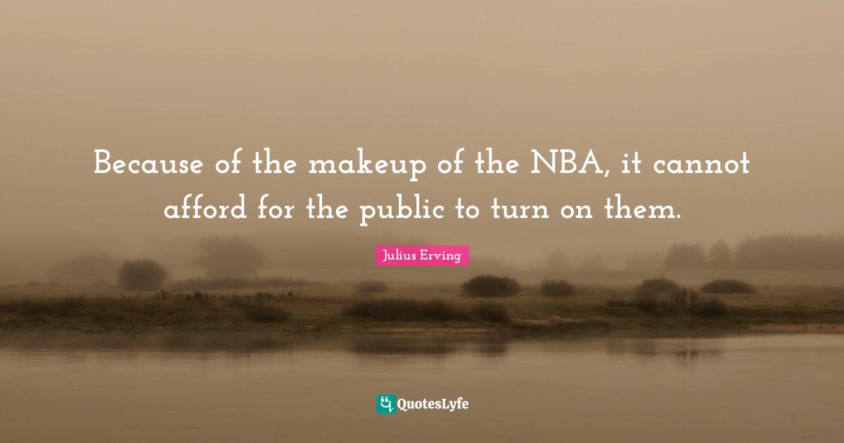 Because of the makeup of the NBA, it cannot afford for the public to turn on them.