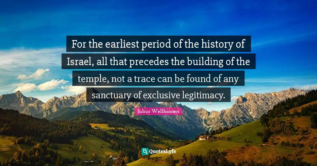 For the earliest period of the history of Israel, all that precedes the building of the temple, not a trace can be found of any sanctuary of exclusive legitimacy.