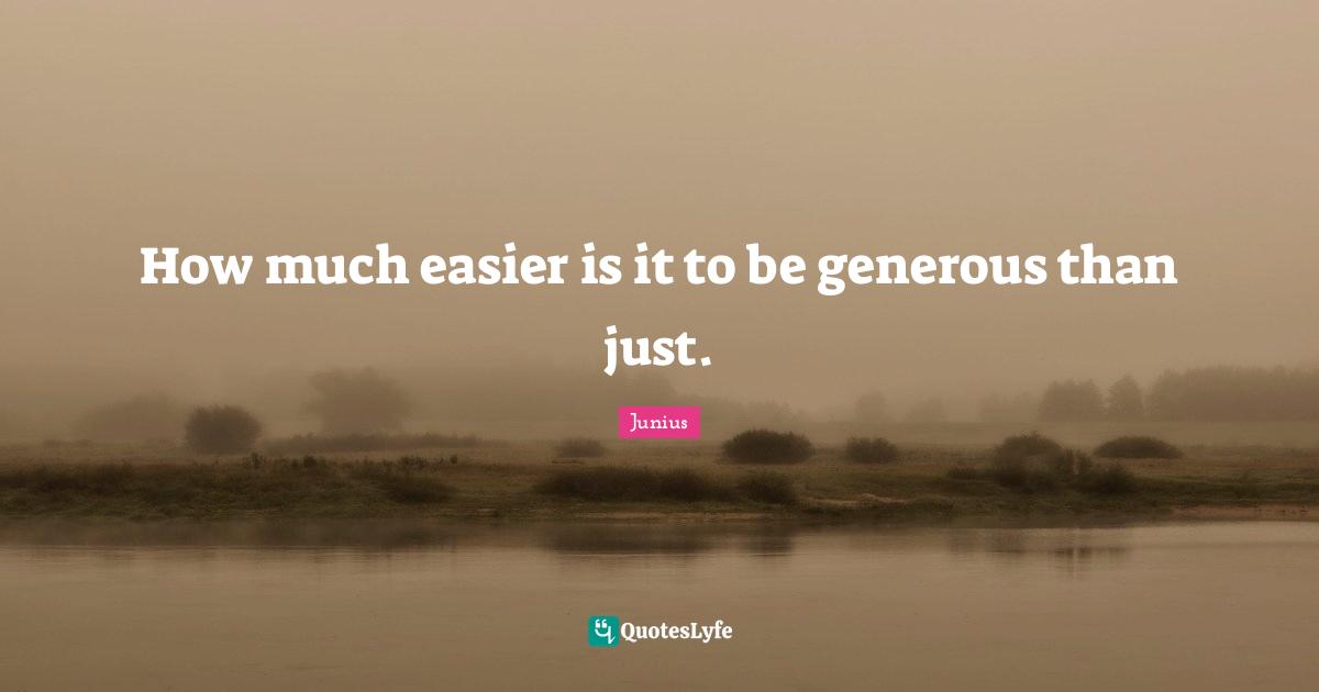 How much easier is it to be generous than just.