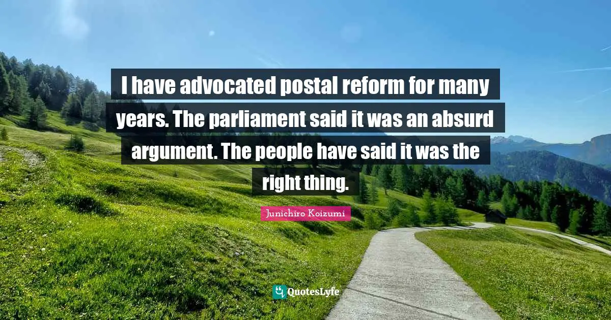I have advocated postal reform for many years. The parliament said it was an absurd argument. The people have said it was the right thing.