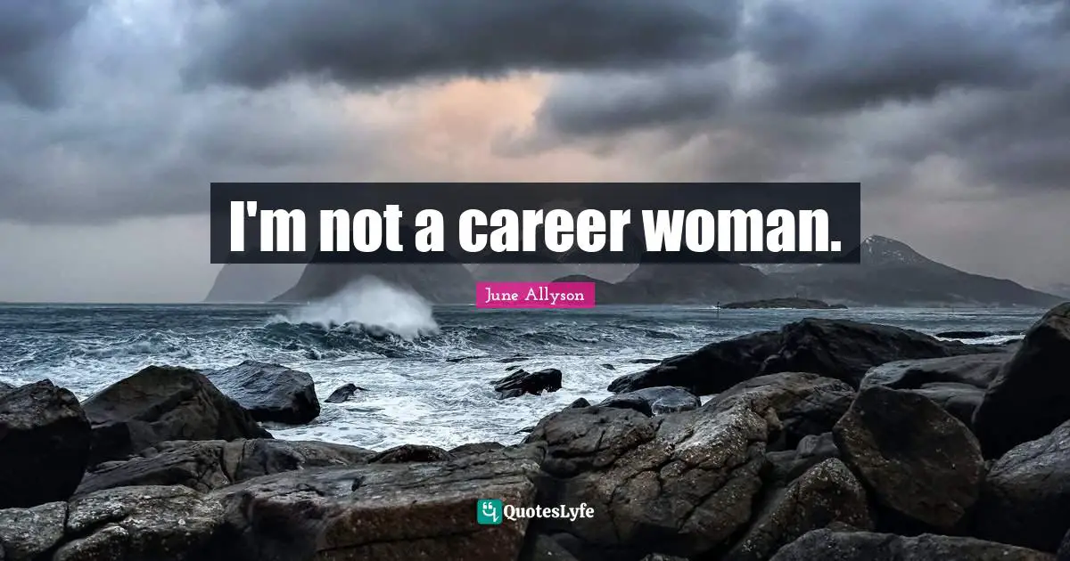 June Allyson Quotes: "I'm not a career woman."