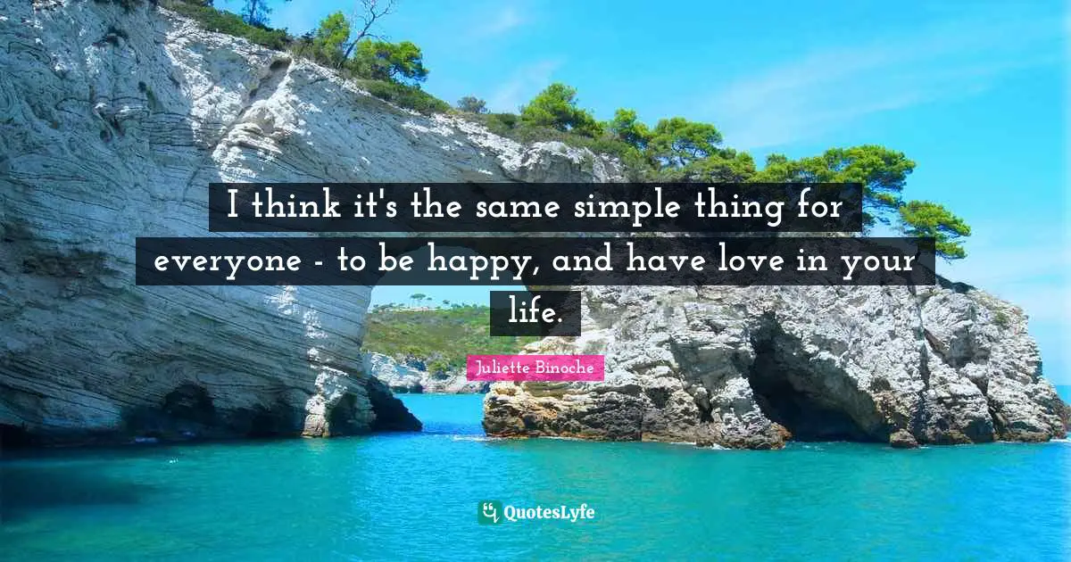 I think it's the same simple thing for everyone - to be happy, and have love in your life.