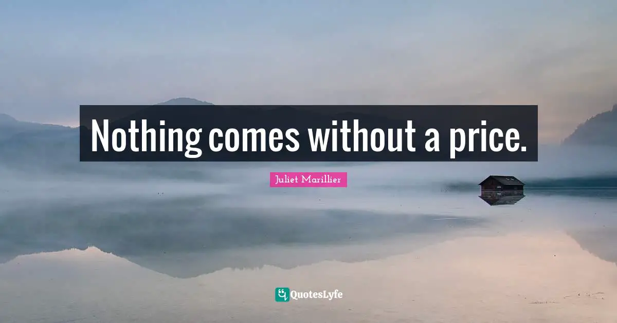 Nothing comes without a price.