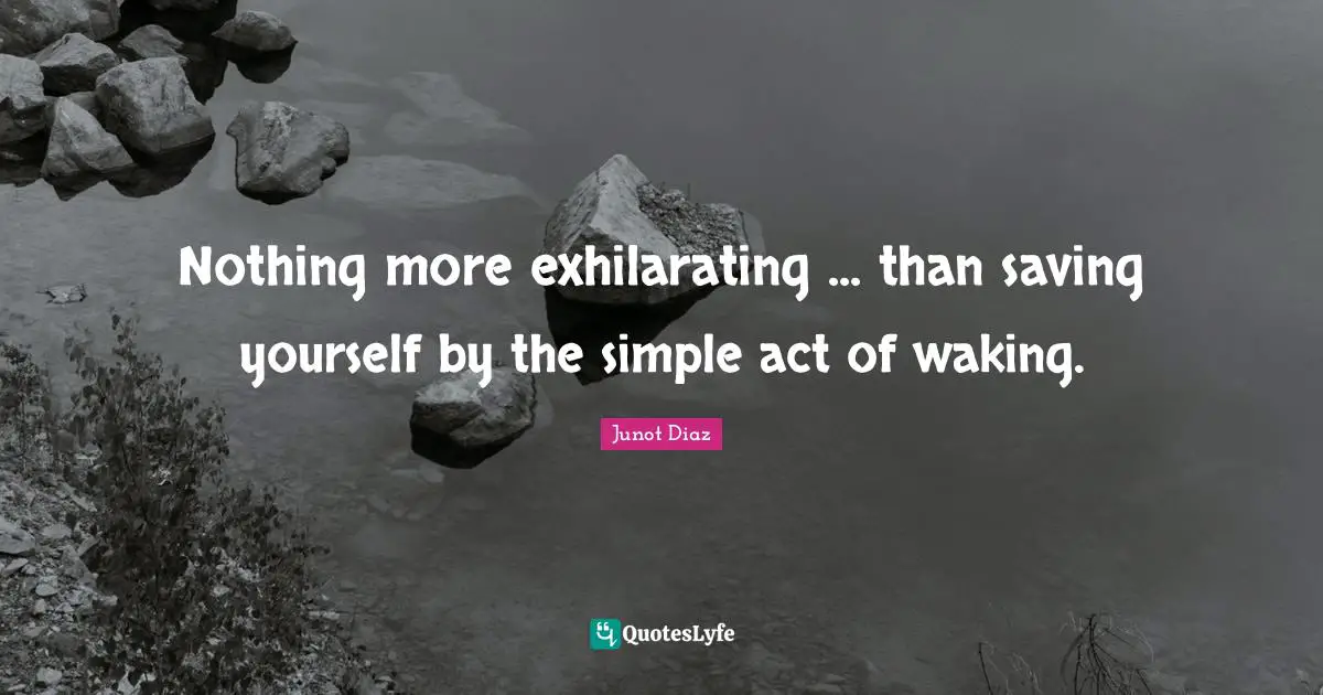 Nothing more exhilarating ... than saving yourself by the simple act of waking.