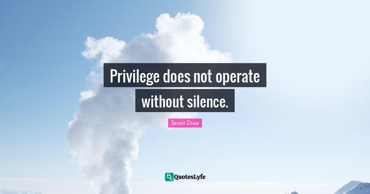 Privilege does not operate without silence.