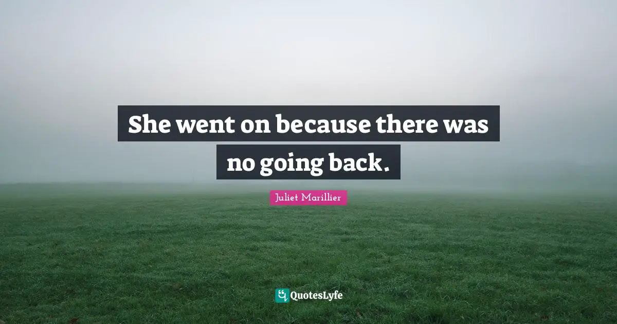 She went on because there was no going back.