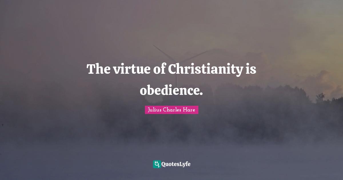 The virtue of Christianity is obedience.