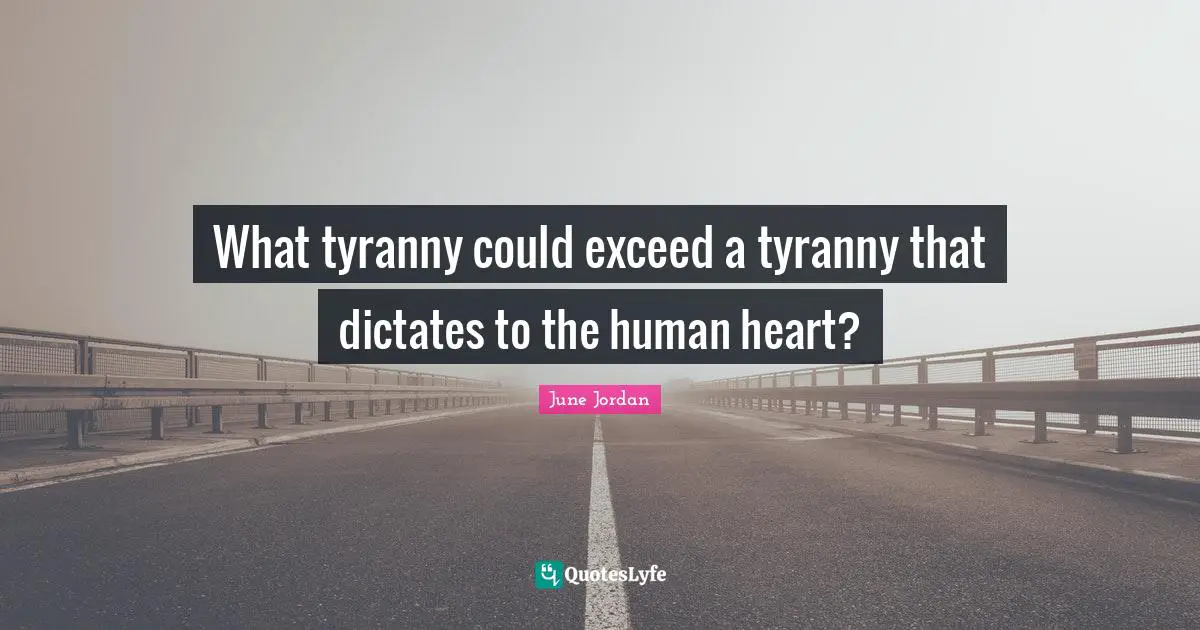 What tyranny could exceed a tyranny that dictates to the human heart?