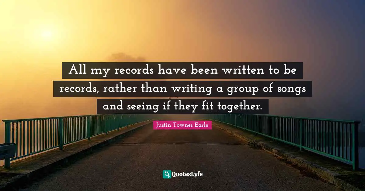 All my records have been written to be records, rather than writing a group of songs and seeing if they fit together.
