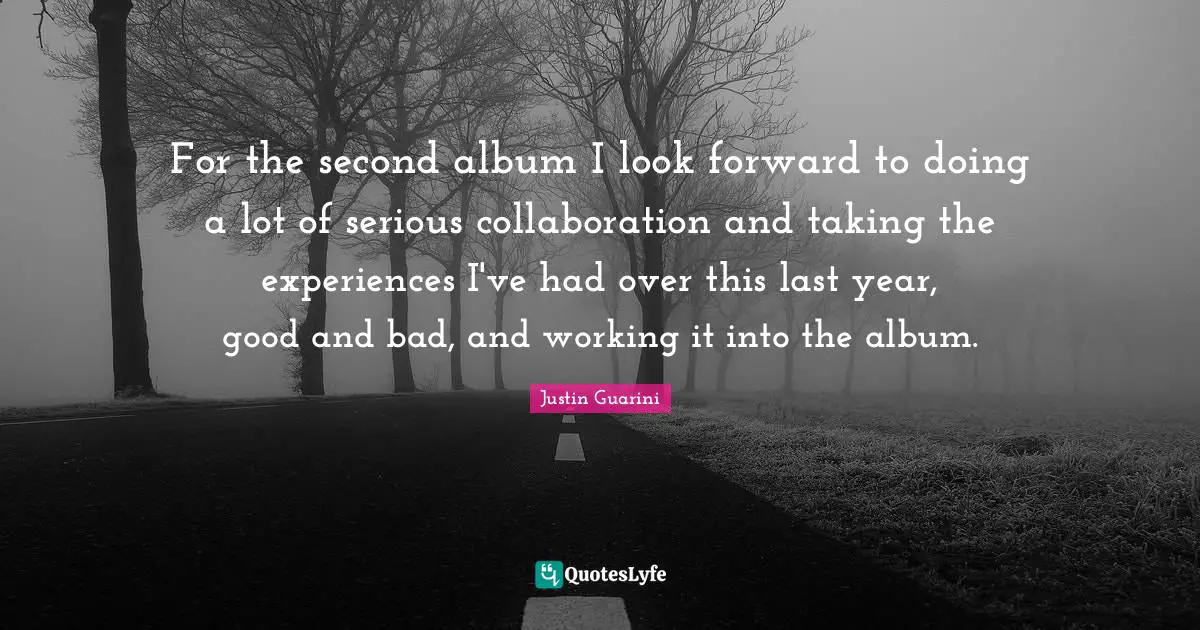 For the second album I look forward to doing a lot of serious collaboration and taking the experiences I've had over this last year, good and bad, and working it into the album.