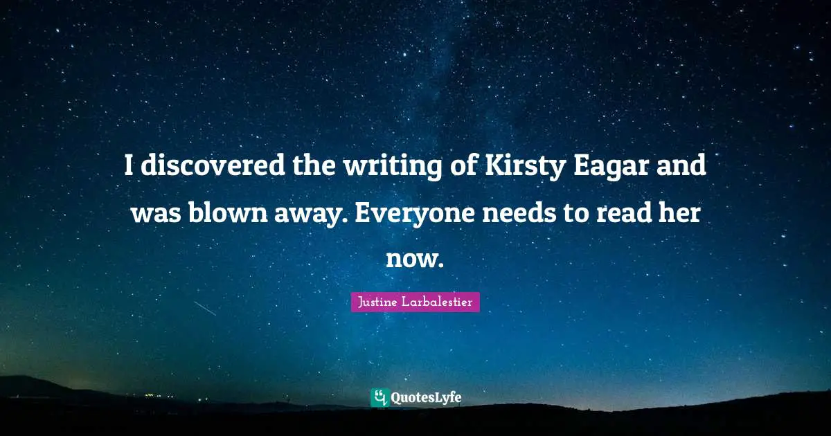 I discovered the writing of Kirsty Eagar and was blown away. Everyone needs to read her now.