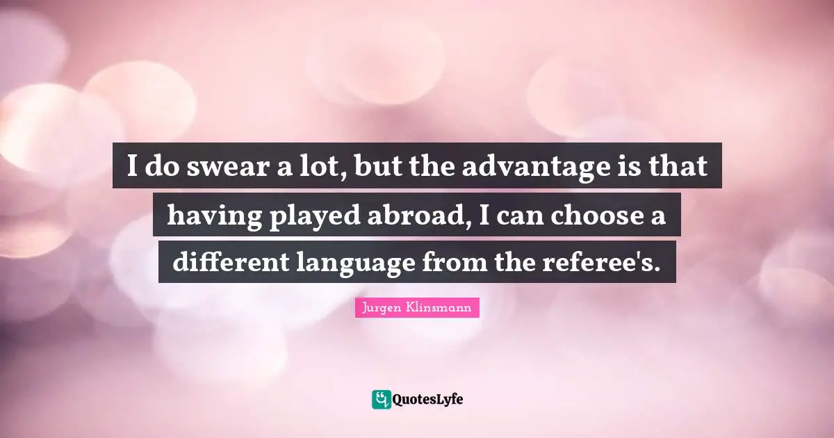 Referee Quotes: "I do swear a lot, but the advantage is that having played abroad, I can choose a different language from the referee's."