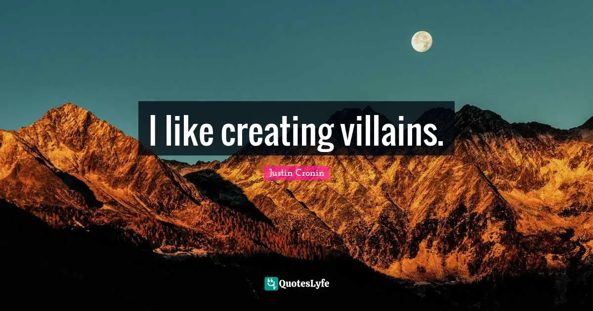 I like creating villains.