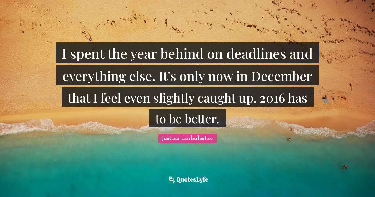 I spent the year behind on deadlines and everything else. It's only now in December that I feel even slightly caught up. 2016 has to be better.
