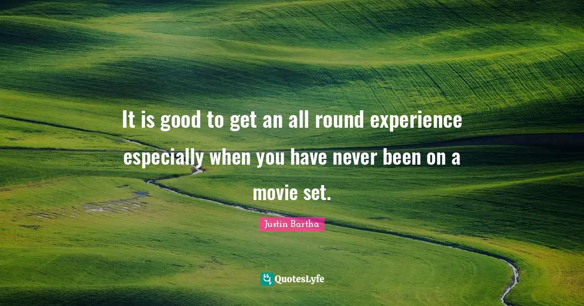 It is good to get an all round experience especially when you have never been on a movie set.