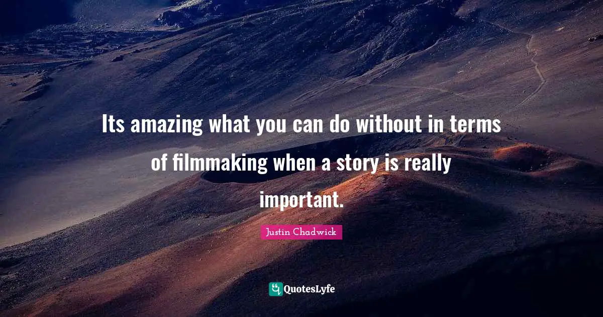 Its amazing what you can do without in terms of filmmaking when a story is really important.