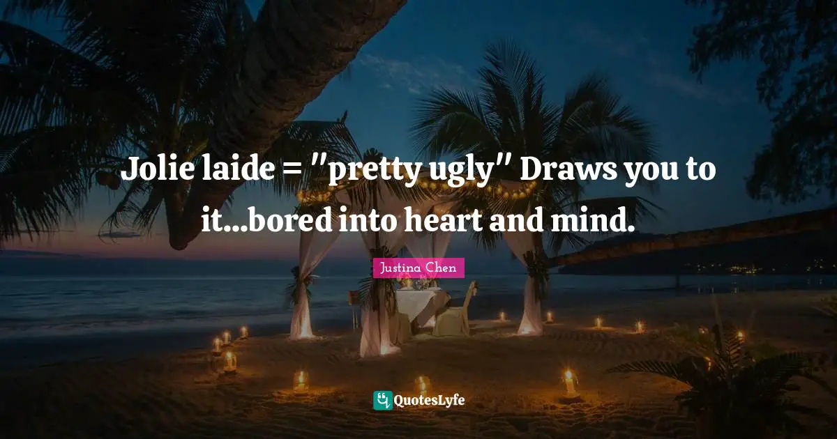 Heart And Mind Quotes: "Jolie laide = "pretty ugly" Draws you to it...bored into heart and mind."