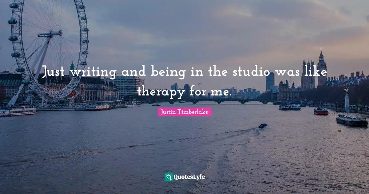 Just writing and being in the studio was like therapy for me.