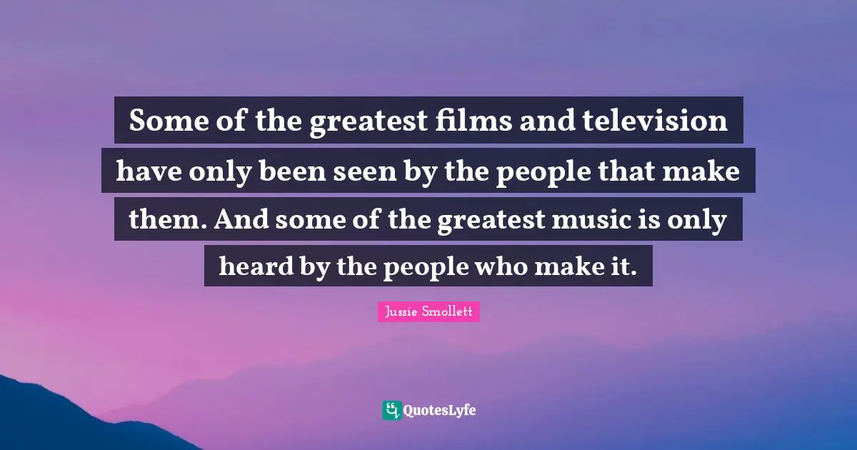 Some of the greatest films and television have only been seen by the people that make them. And some of the greatest music is only heard by the people who make it.