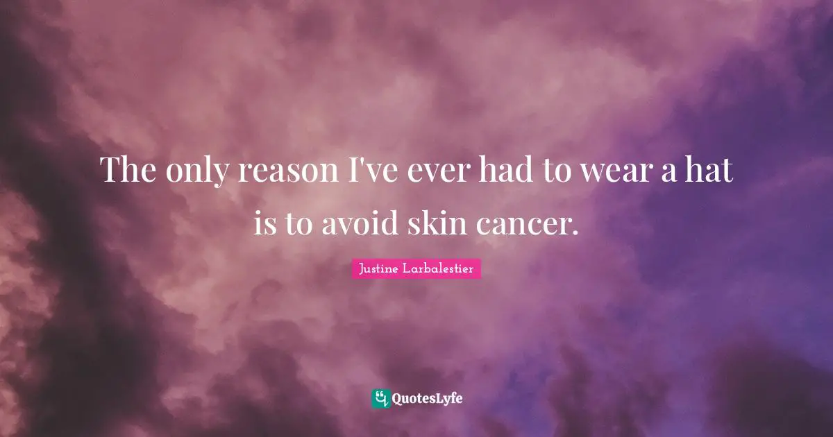 The only reason I've ever had to wear a hat is to avoid skin cancer.