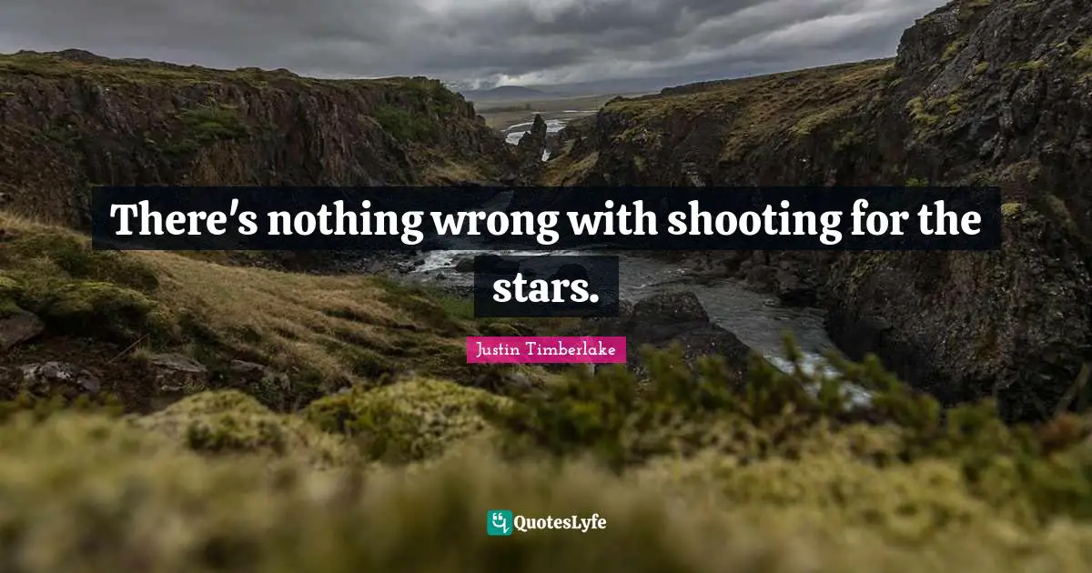 There's nothing wrong with shooting for the stars.