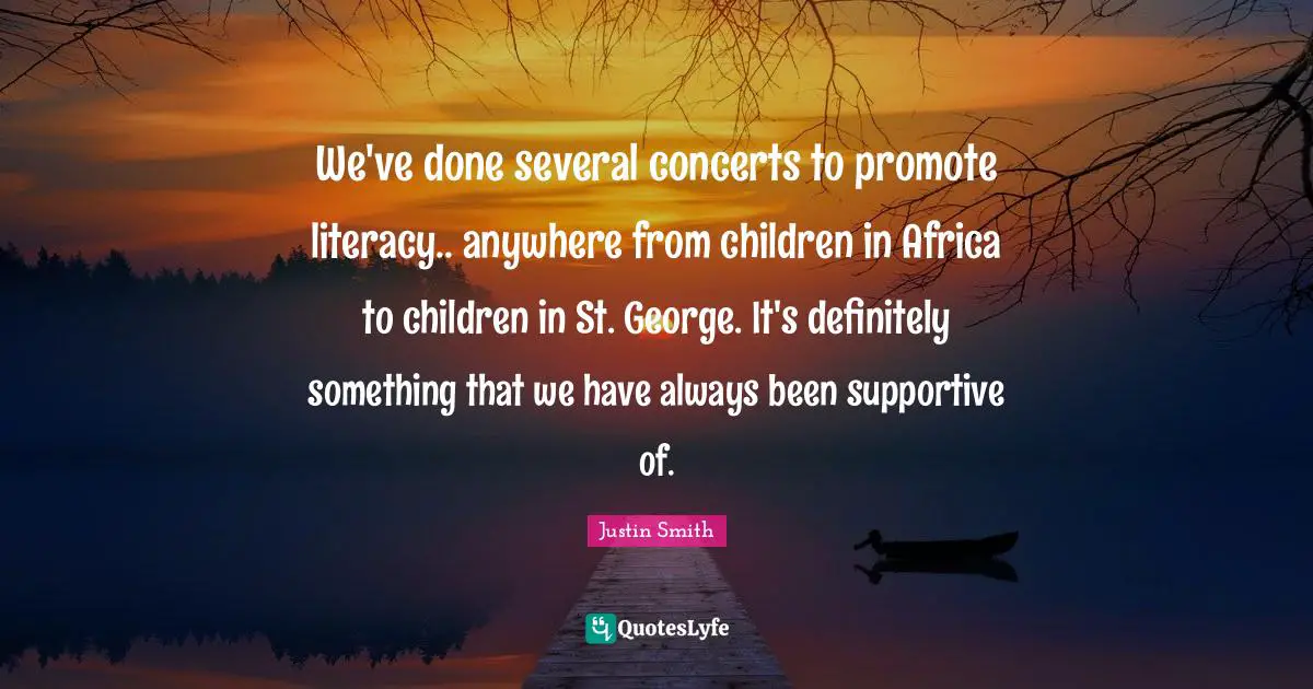 We've done several concerts to promote literacy.. anywhere from children in Africa to children in St. George. It's definitely something that we have always been supportive of.