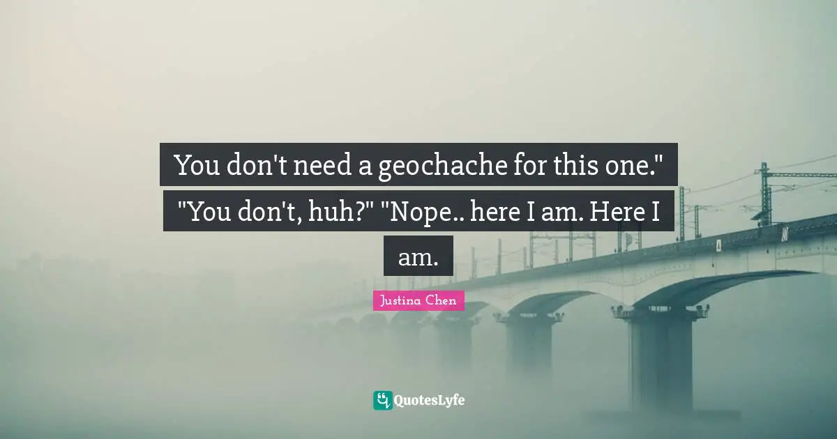 You don't need a geochache for this one." "You don't, huh?" "Nope.. here I am. Here I am.