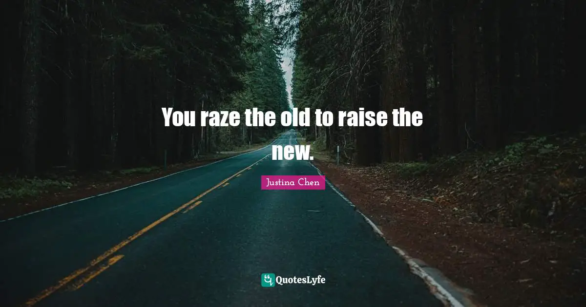 Happy New Year Quotes: "You raze the old to raise the new."