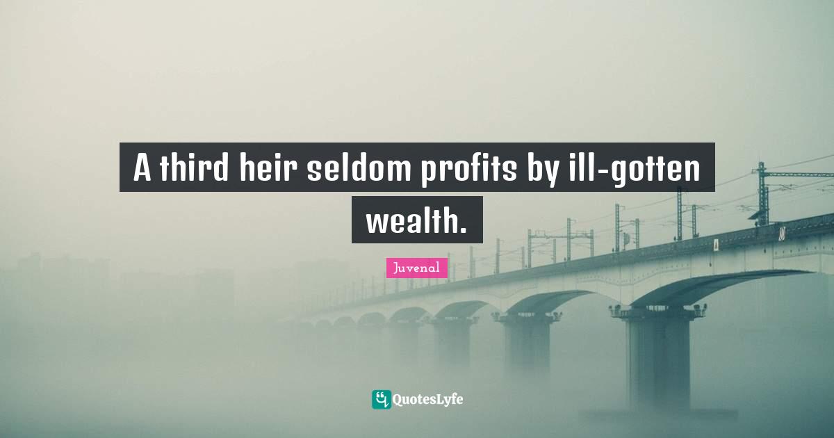 A third heir seldom profits by ill-gotten wealth.