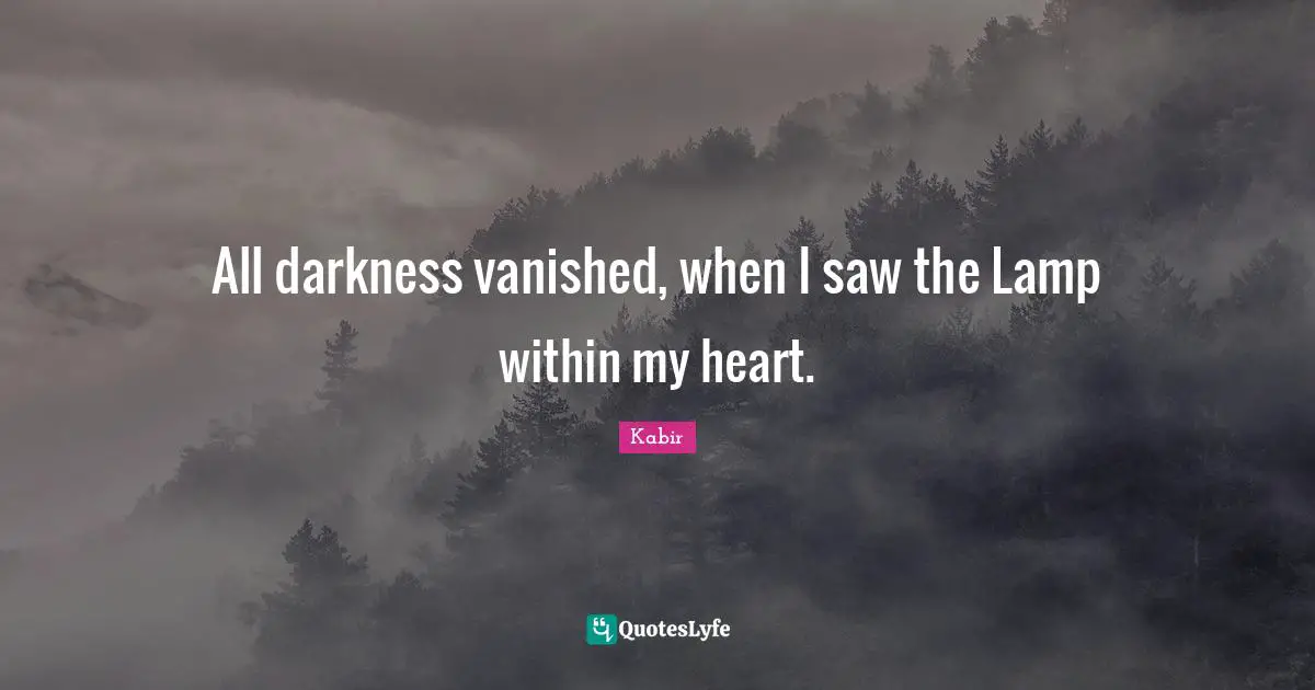 Lamps Quotes: "All darkness vanished, when I saw the Lamp within my heart."