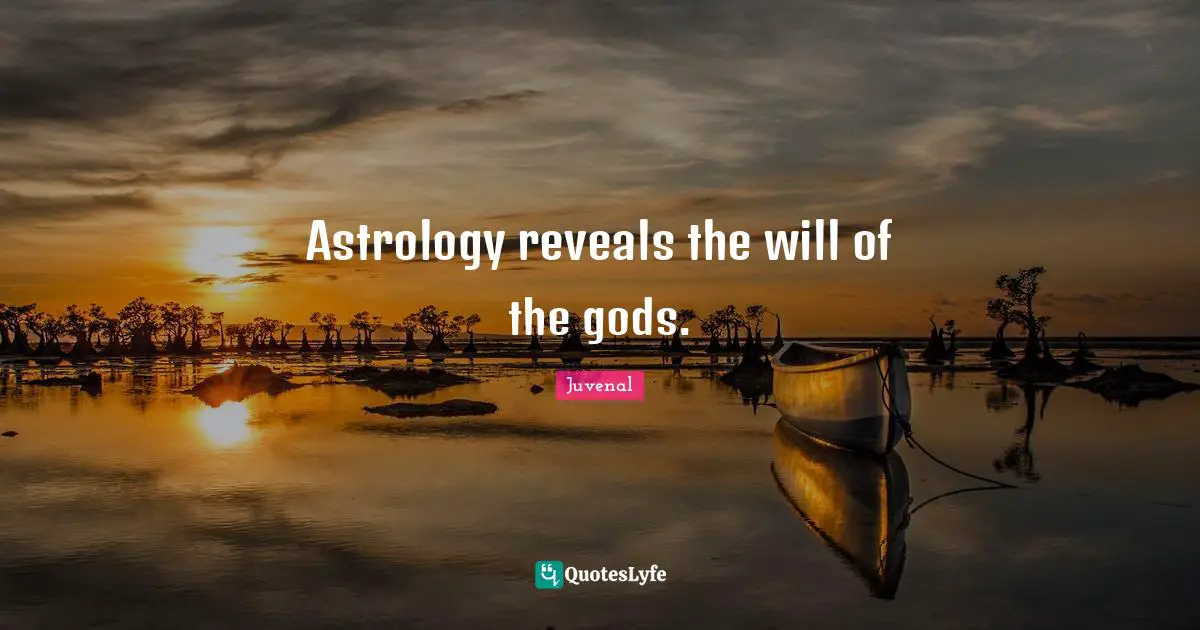 Astrology reveals the will of the gods.